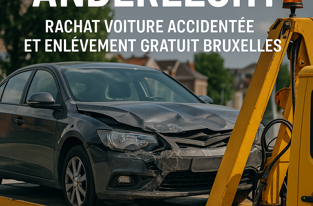 Épaviste Anderlecht : Rachat Voiture Accidentée et Enlèvement Gratuit Bruxelles